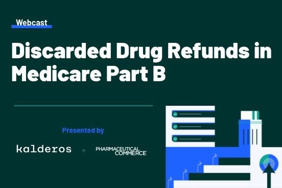 Discarded Drug Refunds in Medicare Part B: What Drug Manufacturers, Providers and Payers Need to Know